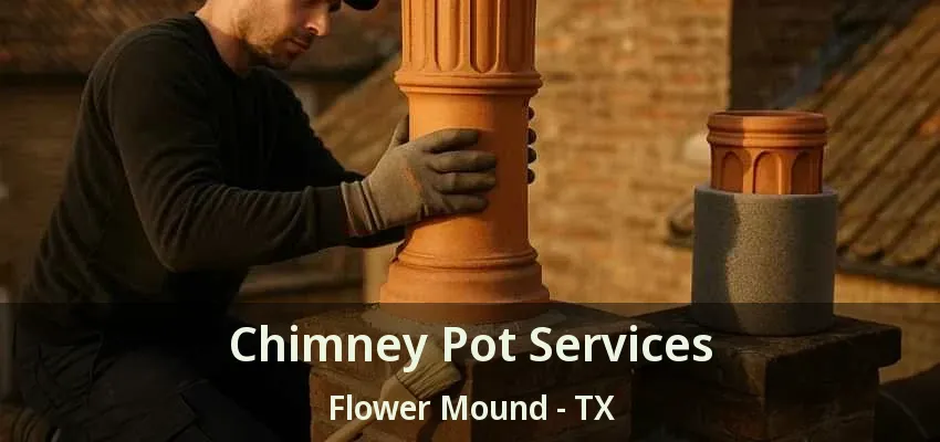 Chimney Pot Services Flower Mound - TX