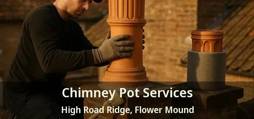 Chimney Pot Services High Road Ridge, Flower Mound - TX