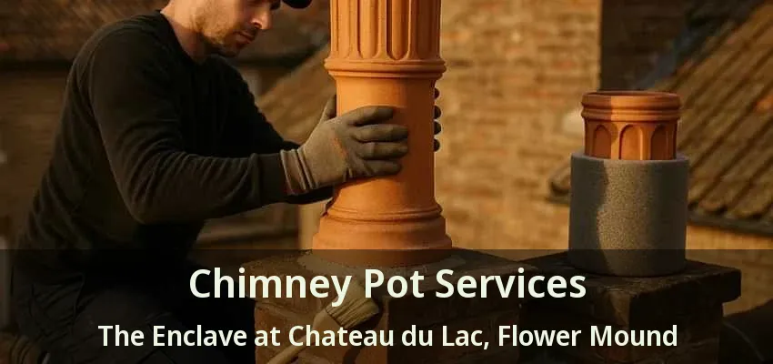 Chimney Pot Services The Enclave at Chateau du Lac, Flower Mound - TX