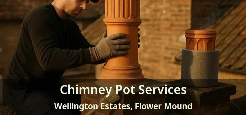 Chimney Pot Services Wellington Estates, Flower Mound - TX