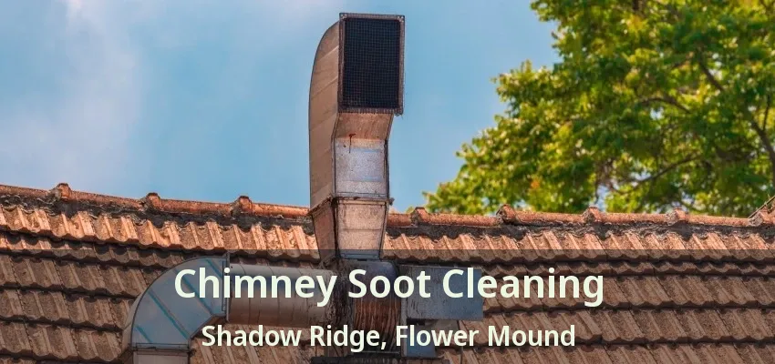 Chimney Soot Cleaning Shadow Ridge, Flower Mound - TX