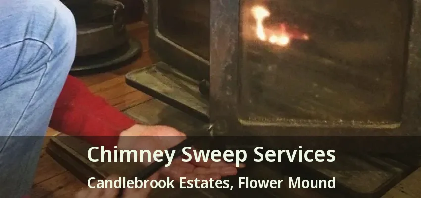 Chimney Sweep Services Candlebrook Estates, Flower Mound - TX