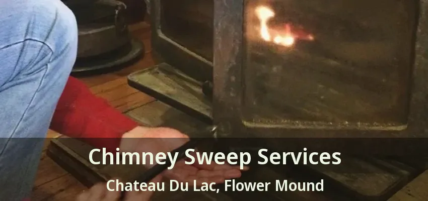 Chimney Sweep Services Chateau Du Lac, Flower Mound - TX