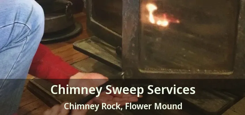 Chimney Sweep Services Chimney Rock, Flower Mound - TX