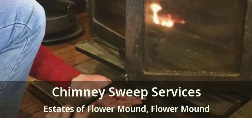 Chimney Sweep Services Estates of Flower Mound, Flower Mound - TX