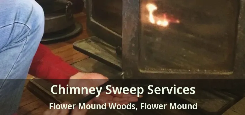 Chimney Sweep Services Flower Mound Woods, Flower Mound - TX