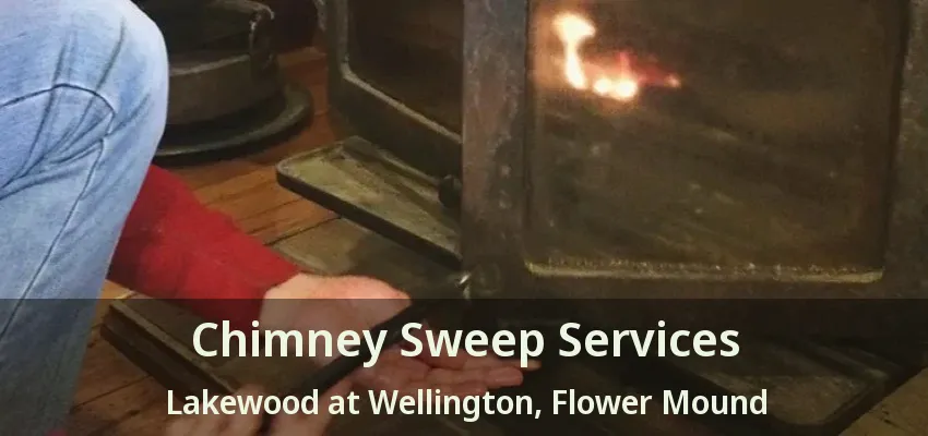 Chimney Sweep Services Lakewood at Wellington, Flower Mound - TX