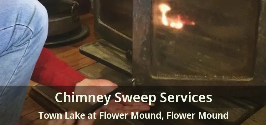 Chimney Sweep Services Town Lake at Flower Mound, Flower Mound - TX