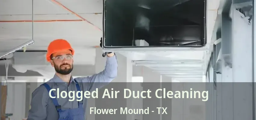 Clogged Air Duct Cleaning Flower Mound - TX