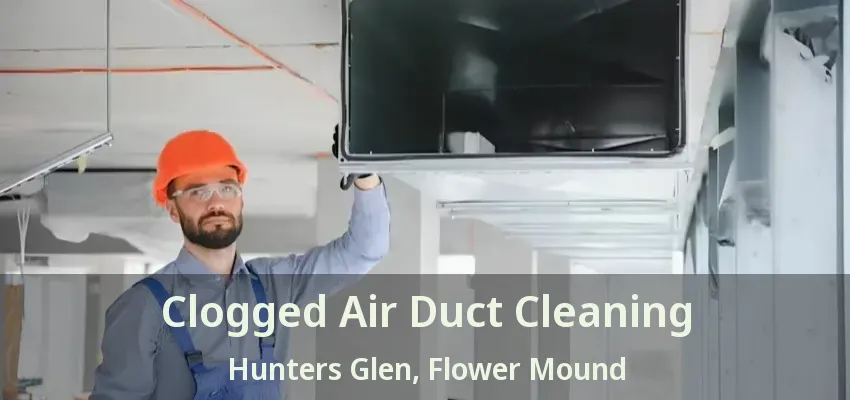 Clogged Air Duct Cleaning Hunters Glen, Flower Mound - TX