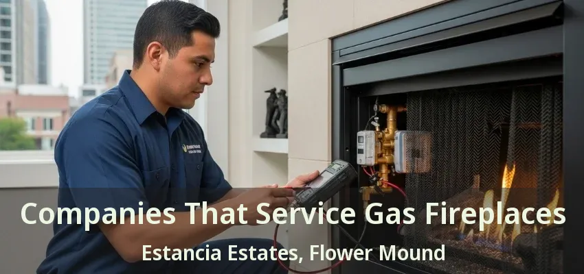 Companies That Service Gas Fireplaces Estancia Estates, Flower Mound - TX