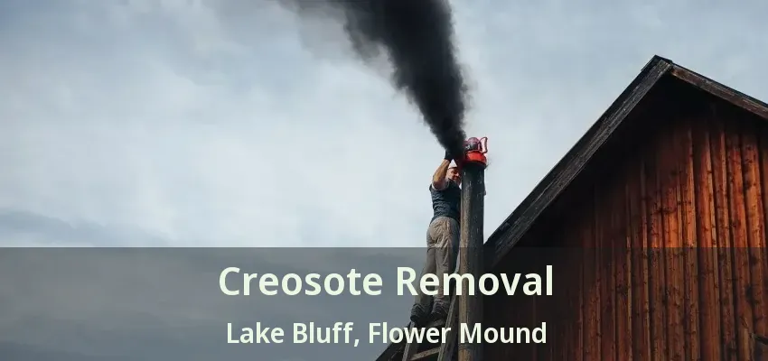 Creosote Removal Lake Bluff, Flower Mound - TX