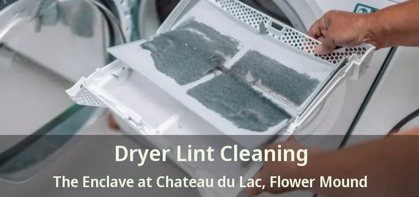 Dryer Lint Cleaning The Enclave at Chateau du Lac, Flower Mound - TX