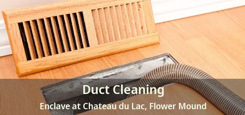 Duct Cleaning Enclave at Chateau du Lac, Flower Mound - TX
