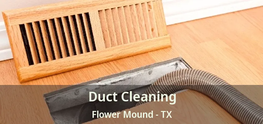 Duct Cleaning Flower Mound - TX