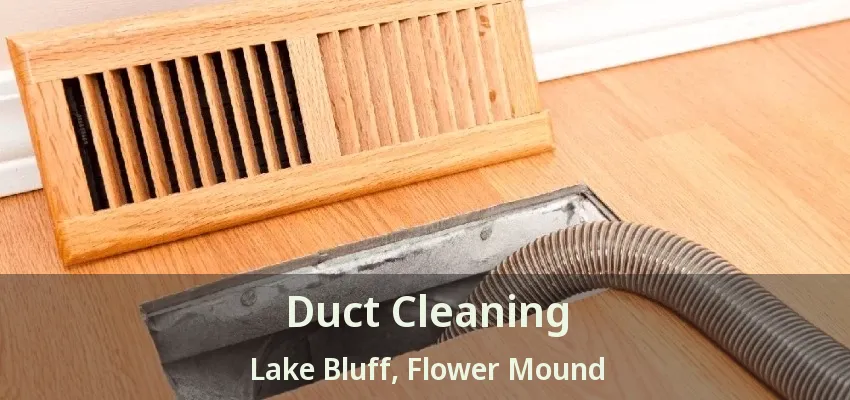 Duct Cleaning Lake Bluff, Flower Mound - TX Duct Cleaning Lake Bluff, Flower Mound - TX
