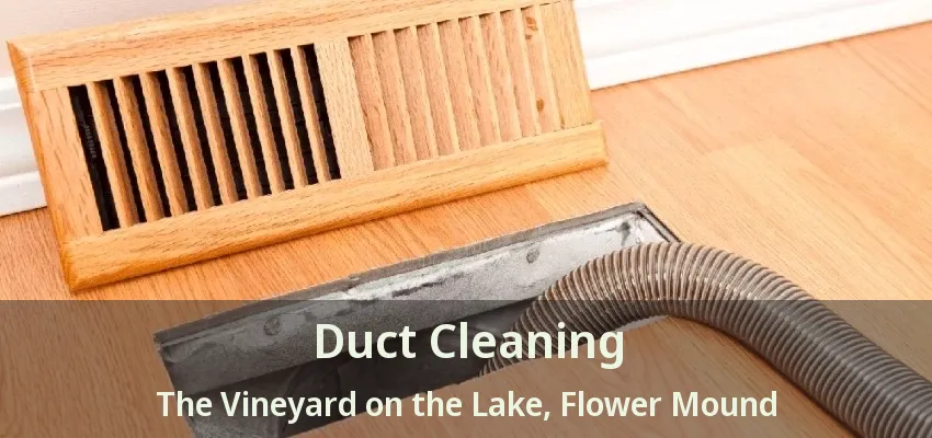 Duct Cleaning The Vineyard on the Lake, Flower Mound - TX