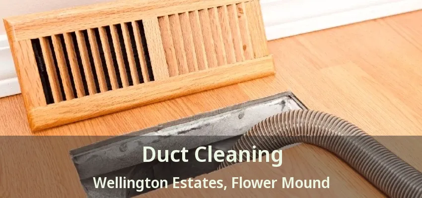 Duct Cleaning Wellington Estates, Flower Mound - TX