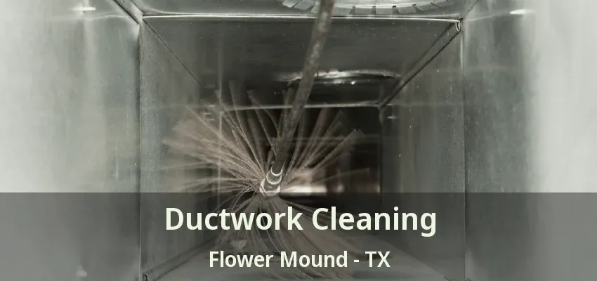 Ductwork Cleaning Flower Mound - TX