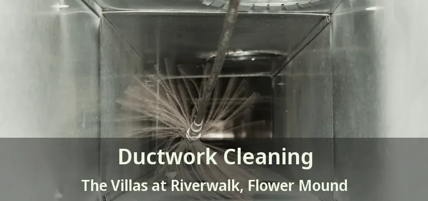 Ductwork Cleaning The Villas at Riverwalk, Flower Mound - TX