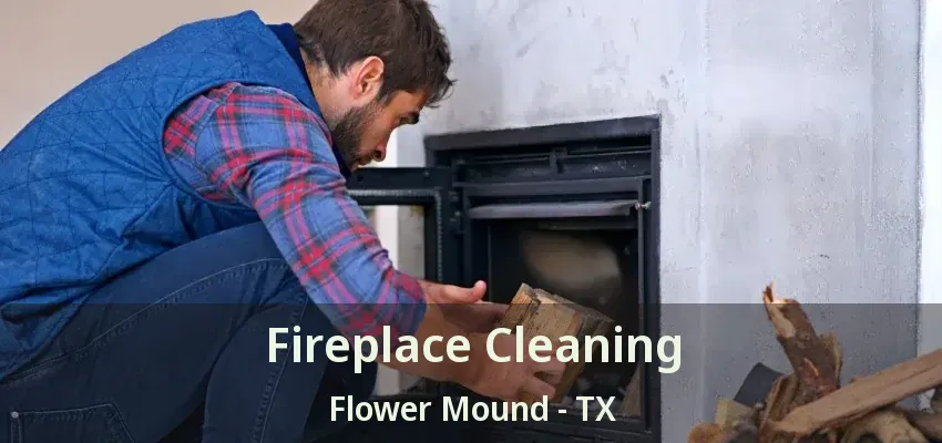 Fireplace Cleaning Flower Mound - TX
