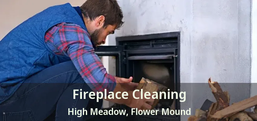Fireplace Cleaning High Meadow, Flower Mound - TX