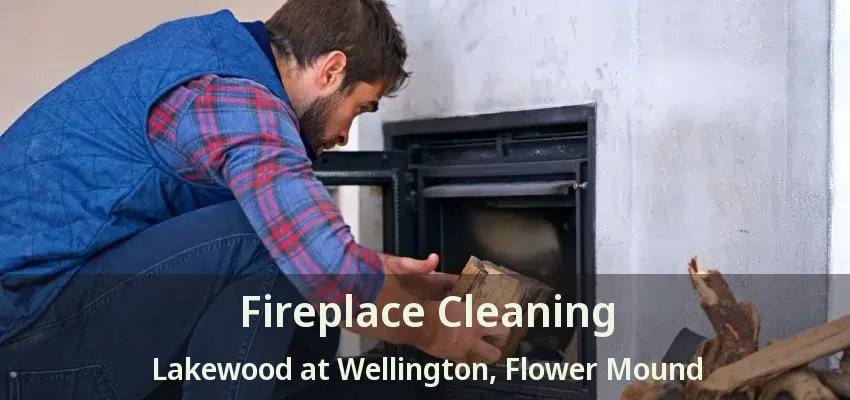 Fireplace Cleaning Lakewood at Wellington, Flower Mound - TX