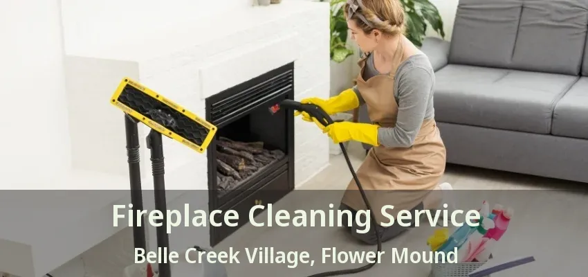 Fireplace Cleaning Service Belle Creek Village, Flower Mound - TX