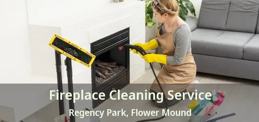 Fireplace Cleaning Service Regency Park, Flower Mound - TX