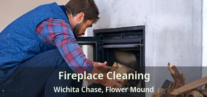 Fireplace Cleaning Wichita Chase, Flower Mound - TX