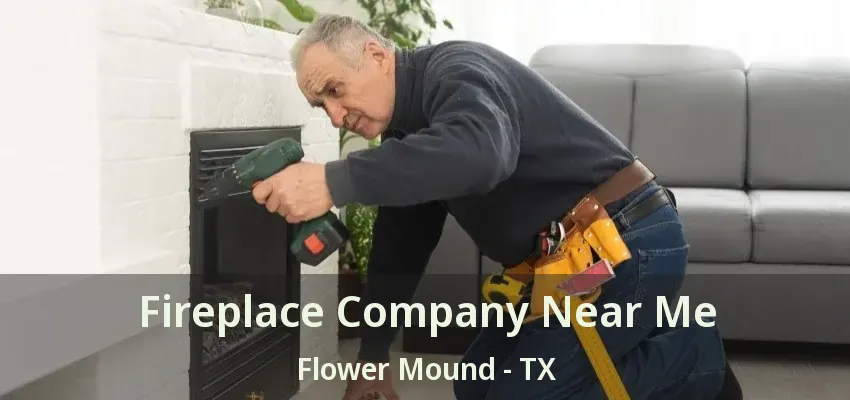 Fireplace Company Near Me Flower Mound - TX