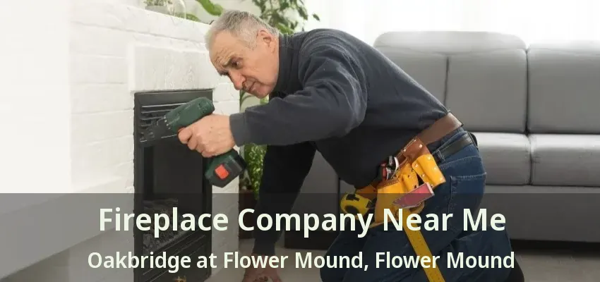 Fireplace Company Near Me Oakbridge at Flower Mound, Flower Mound - TX