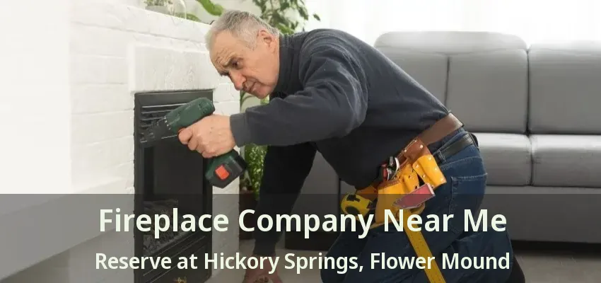 Fireplace Company Near Me Reserve at Hickory Springs, Flower Mound - TX