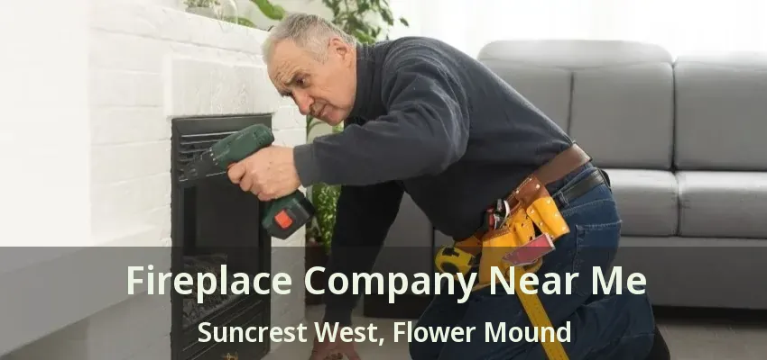 Fireplace Company Near Me Suncrest West, Flower Mound - TX