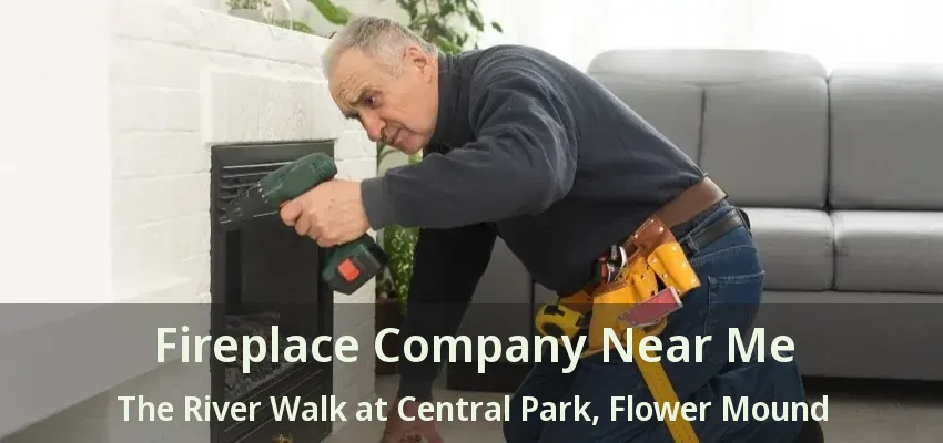 Fireplace Company Near Me The River Walk at Central Park, Flower Mound - TX