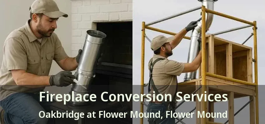 Fireplace Conversion Services Oakbridge at Flower Mound, Flower Mound - TX