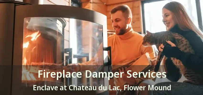 Fireplace Damper Services Enclave at Chateau du Lac, Flower Mound - TX