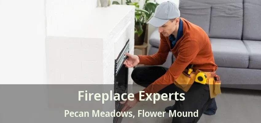 Fireplace Experts Pecan Meadows, Flower Mound - TX