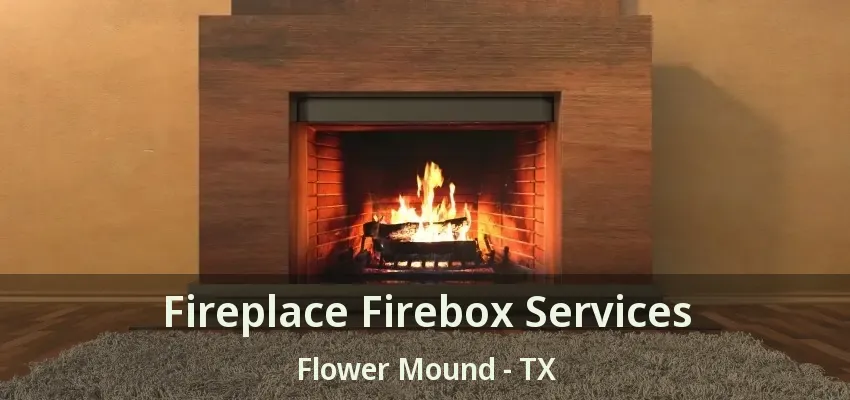 Fireplace Firebox Services Flower Mound - TX