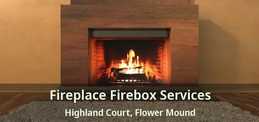 Fireplace Firebox Services Highland Court, Flower Mound - TX