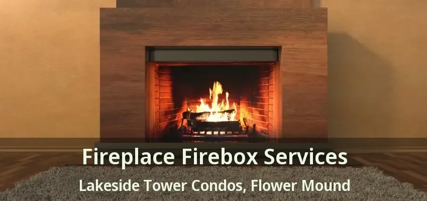 Fireplace Firebox Services Lakeside Tower Condos, Flower Mound - TX