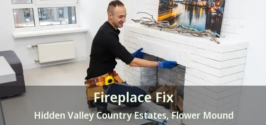 Fireplace Fix Hidden Valley Country Estates, Flower Mound - TX
