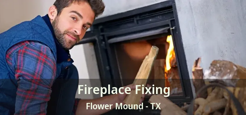 Fireplace Fixing Flower Mound - TX