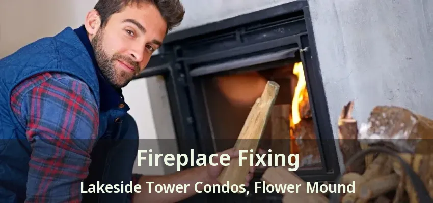 Fireplace Fixing Lakeside Tower Condos, Flower Mound - TX