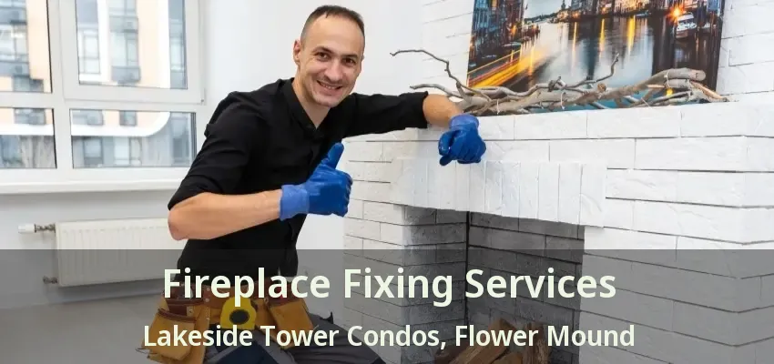 Fireplace Fixing Services Lakeside Tower Condos, Flower Mound - TX