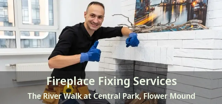 Fireplace Fixing Services The River Walk at Central Park, Flower Mound - TX