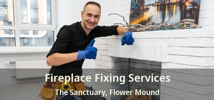 Fireplace Fixing Services The Sanctuary, Flower Mound - TX