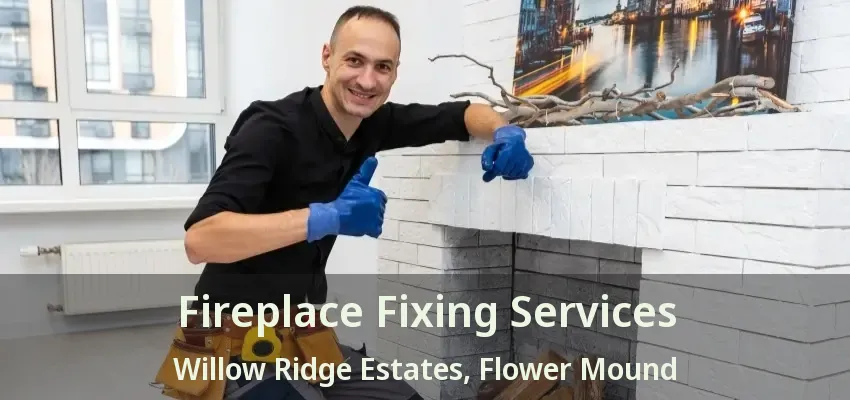 Fireplace Fixing Services Willow Ridge Estates, Flower Mound - TX