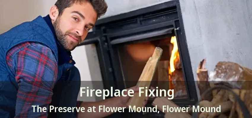 Fireplace Fixing The Preserve at Flower Mound, Flower Mound - TX