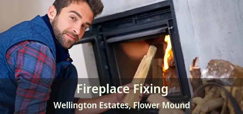 Fireplace Fixing Wellington Estates, Flower Mound - TX
